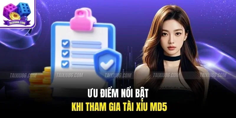 Ưu điểm nổi bật khi tham gia tài xỉu MD5